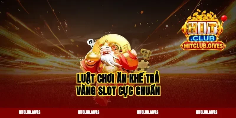 Luật chơi ăn khế trả vàng slot cực chuẩn