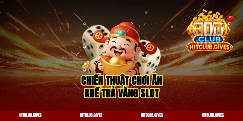 Chiến thuật chơi ăn khế trả vàng slot