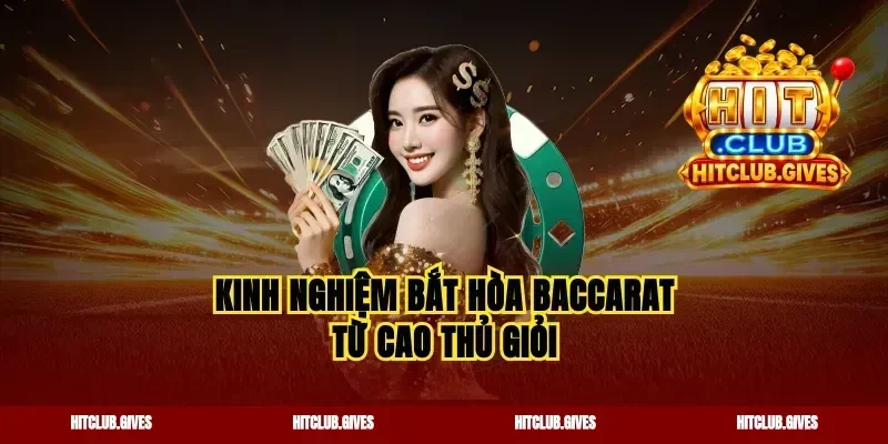 Kinh nghiệm bắt hòa baccarat từ cao thủ giỏi