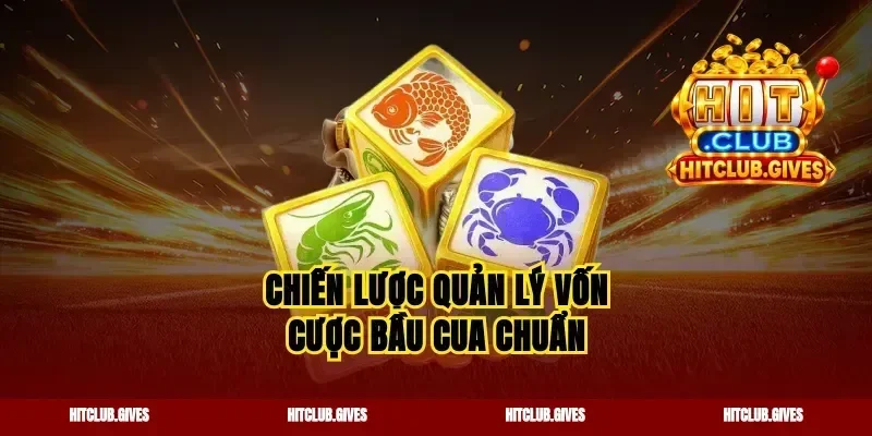 Chiến lược quản lý vốn cược bầu cua chuẩn