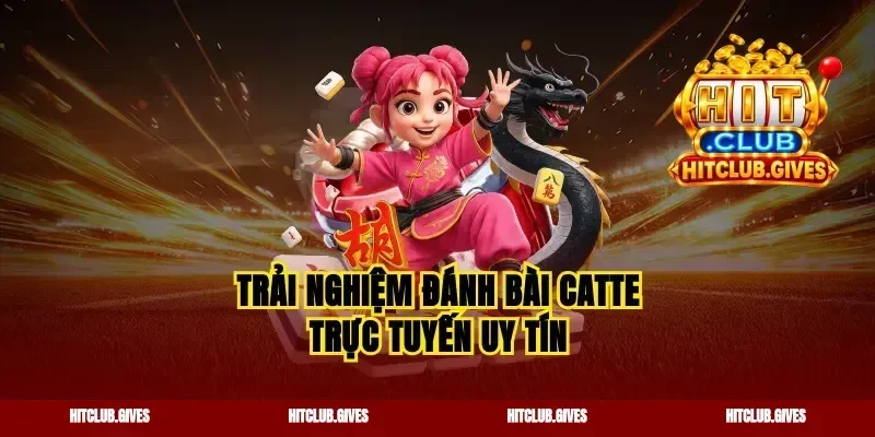 Trải nghiệm đánh bài catte trực tuyến uy tín