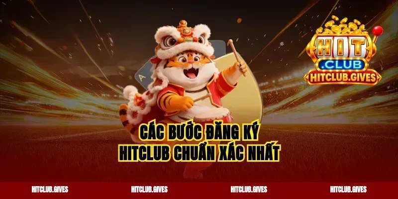 Các bước đăng ký Hitclub chuẩn xác nhất