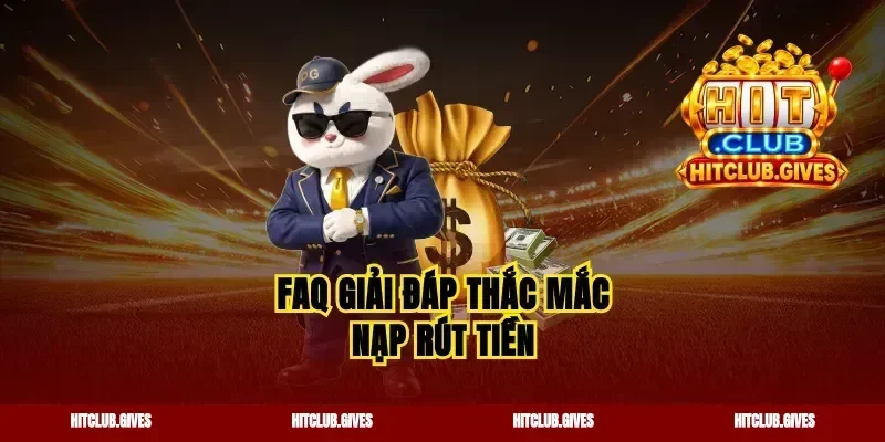 Faq giải đáp thắc mắc nạp rút tiền