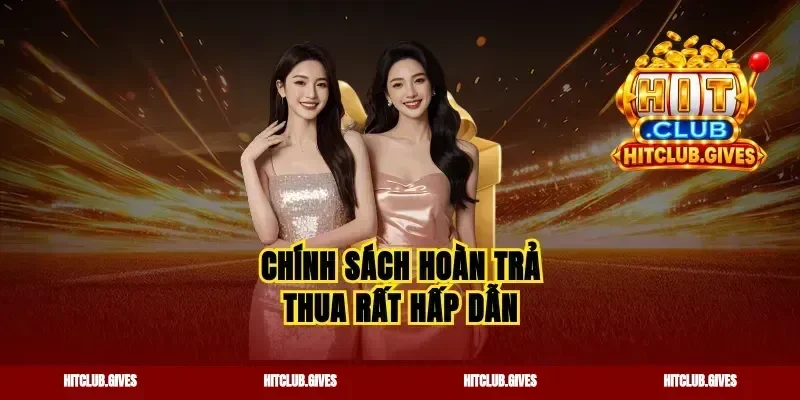 Chính sách hoàn trả thua rất hấp dẫn