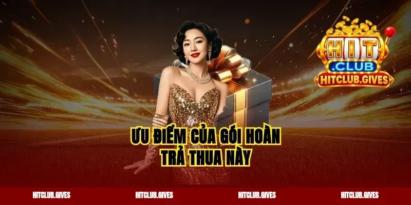Ưu điểm của gói hoàn trả thua này
