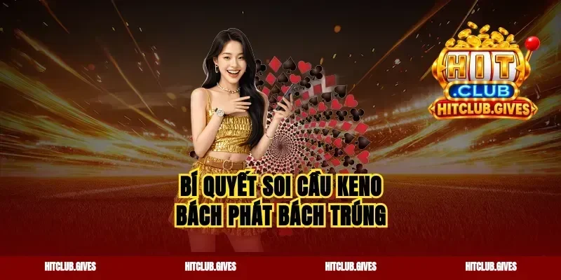 Bí quyết soi cầu keno bách phát bách trúng
