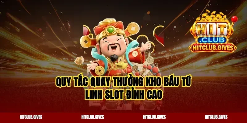 Quy tắc quay thưởng kho báu tứ linh slot đỉnh cao