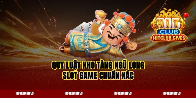 Quy luật kho tàng ngũ long slot game chuẩn xác