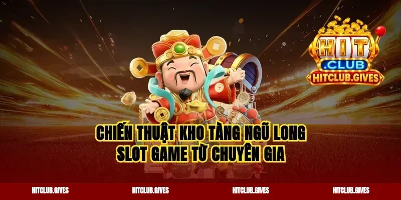 Chiến thuật kho tàng ngũ long slot game từ chuyên gia