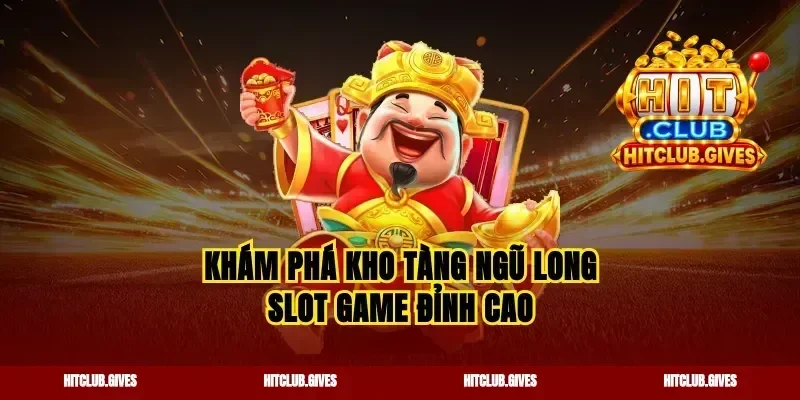 Khám phá kho tàng ngũ long slot game đỉnh cao