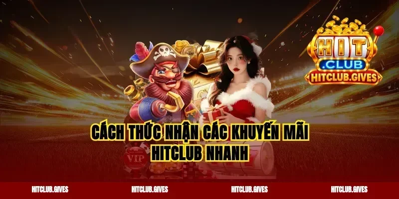 Cách thức nhận các khuyến mãi Hitclub nhanh