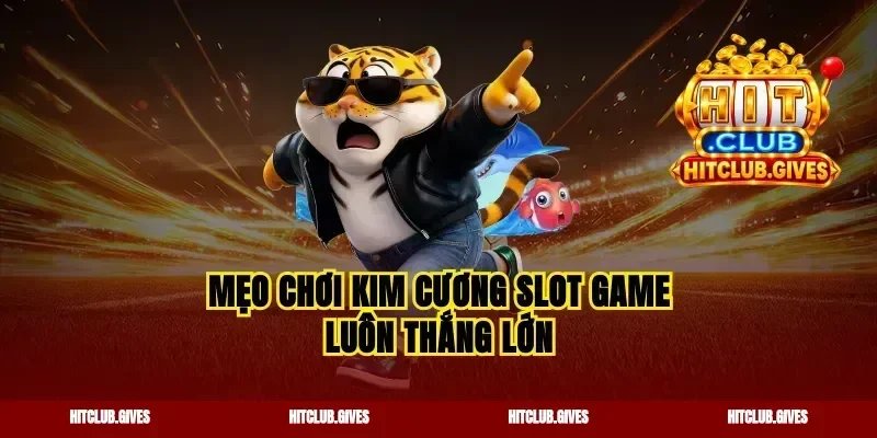 Mẹo chơi kim cương slot game luôn thắng lớn