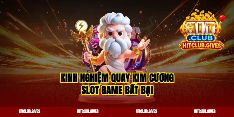 Kinh nghiệm quay kim cương slot game bất bại