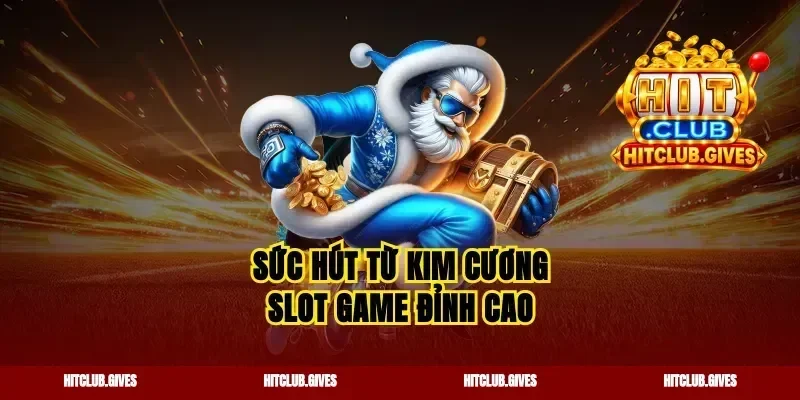 Sức hút từ kim cương slot game đỉnh cao
