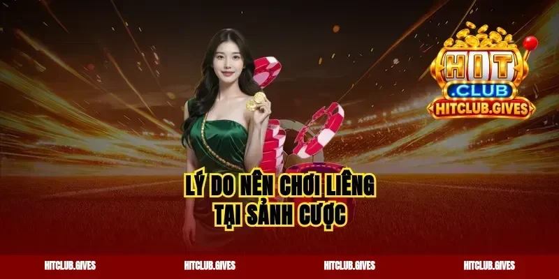Lý do nên chơi Liêng tại sảnh cược