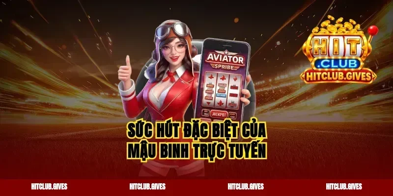 Sức hút đặc biệt của mậu binh trực tuyến