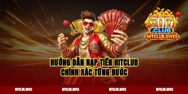 Hướng dẫn nạp tiền Hitclub chính xác từng bước