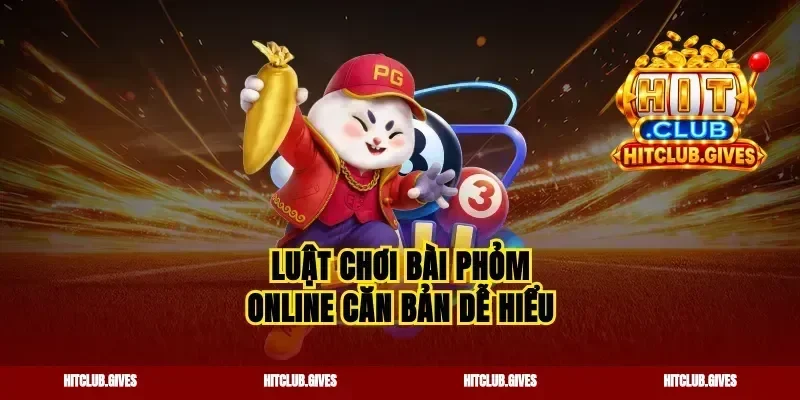 Luật chơi bài phỏm online căn bản dễ hiểu