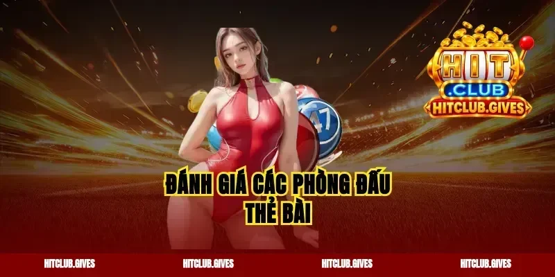 Đánh giá các phòng đấu thẻ bài