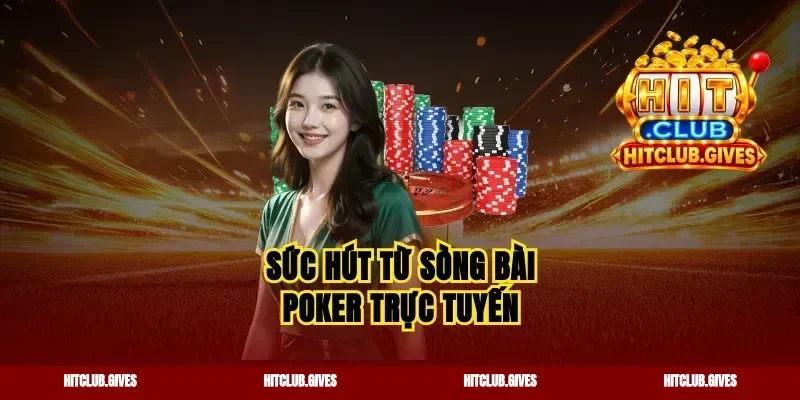 Sức hút từ sòng bài poker trực tuyến