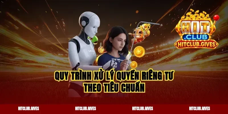 Quy trình xử lý quyền riêng tư theo tiêu chuẩn