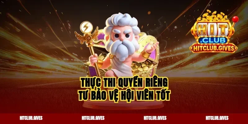 Thực thi quyền riêng tư bảo vệ hội viên tốt