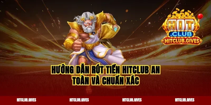 Hướng dẫn rút tiền hitclub an toàn và chuẩn xác