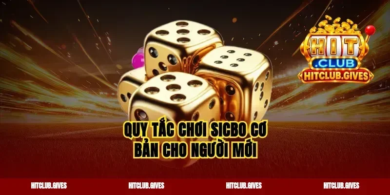 Quy tắc chơi sicbo cơ bản cho người mới