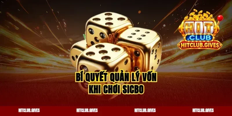 Bí quyết quản lý vốn khi chơi sicbo