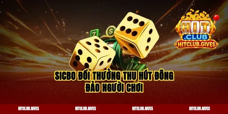Sicbo đổi thưởng thu hút đông đảo người chơi