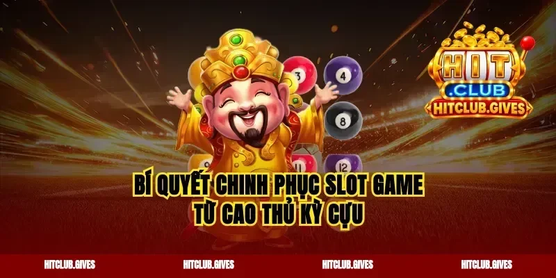 Bí quyết chinh phục slot game từ cao thủ kỳ cựu