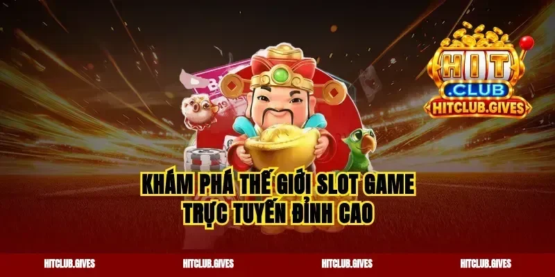 Khám phá thế giới slot game trực tuyến đỉnh cao