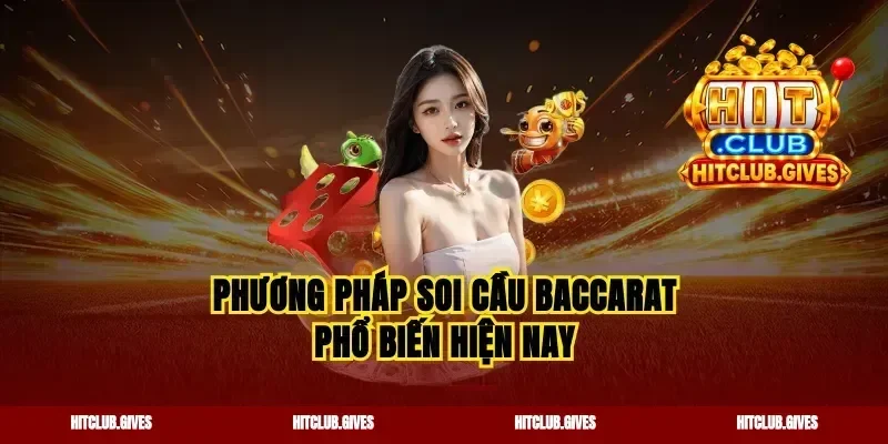 Phương pháp soi cầu Baccarat phổ biến hiện nay