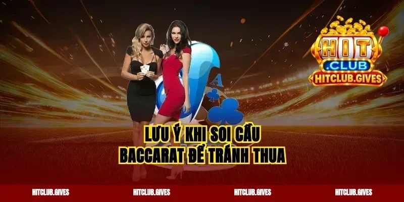 Lưu ý khi soi cầu Baccarat để tránh thua