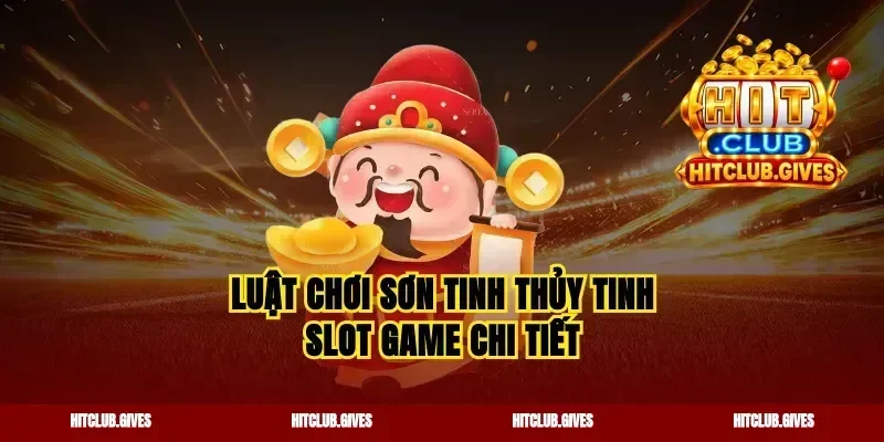 Luật chơi sơn tinh thủy tinh slot game chi tiết