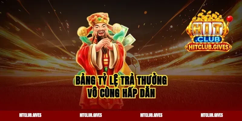 Bảng tỷ lệ trả thưởng vô cùng hấp dẫn