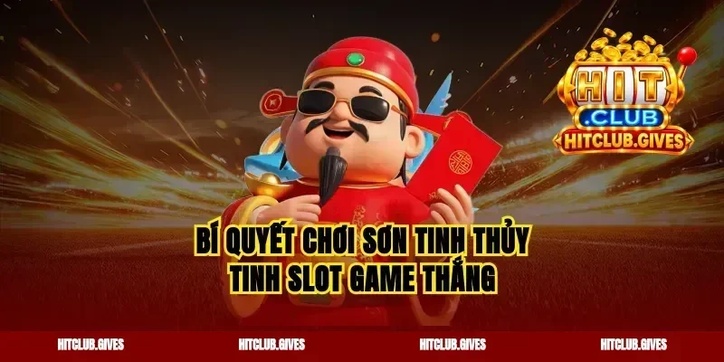 Bí quyết chơi sơn tinh thủy tinh slot game thắng