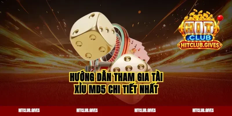 Hướng dẫn tham gia tài xỉu MD5 chi tiết nhất