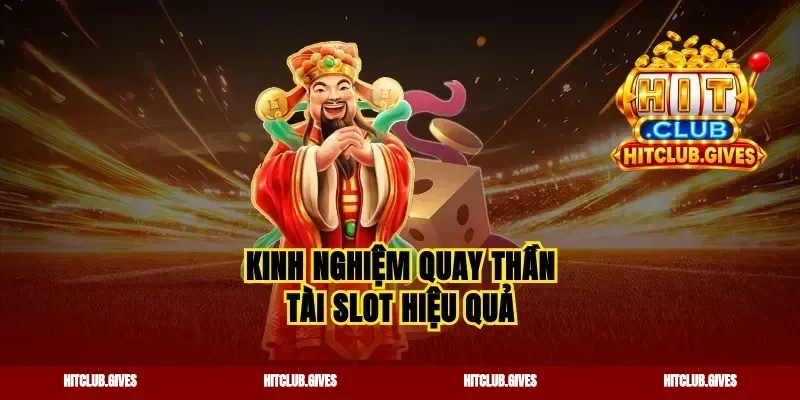 Kinh nghiệm quay thần tài slot hiệu quả