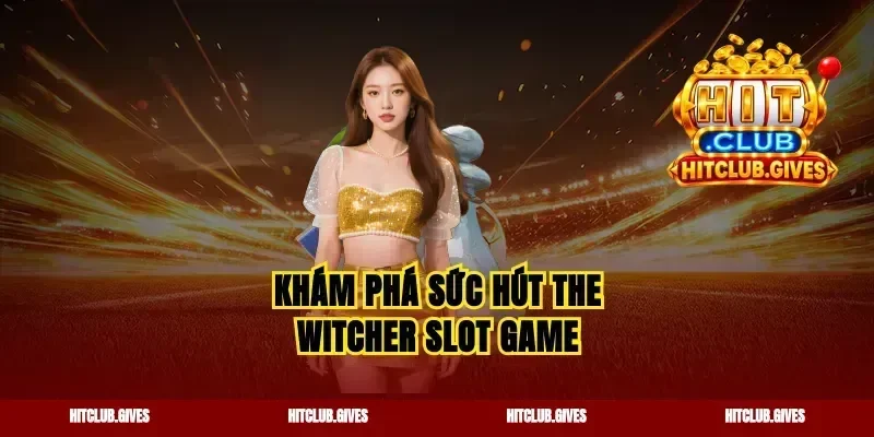 Khám phá sức hút the witcher slot game