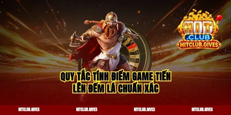 Quy tắc tính điểm game tiến lên đếm lá chuẩn xác
