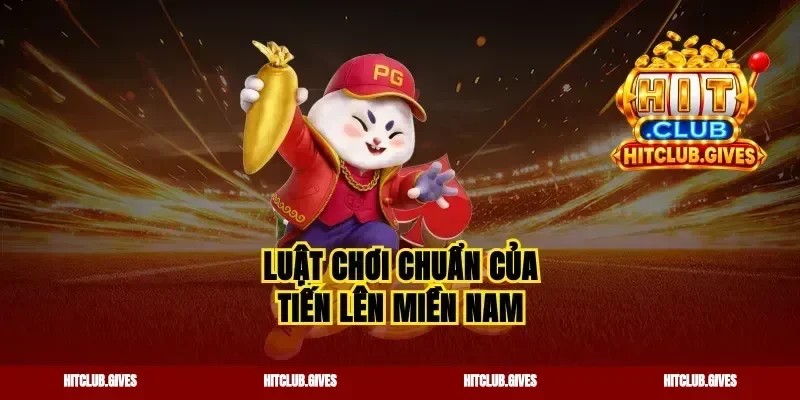 Luật chơi chuẩn của tiến lên miền Nam