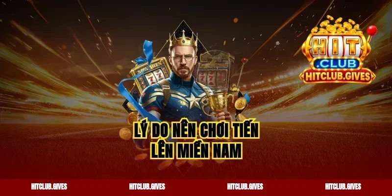 Lý do nên chơi tiến lên miền Nam