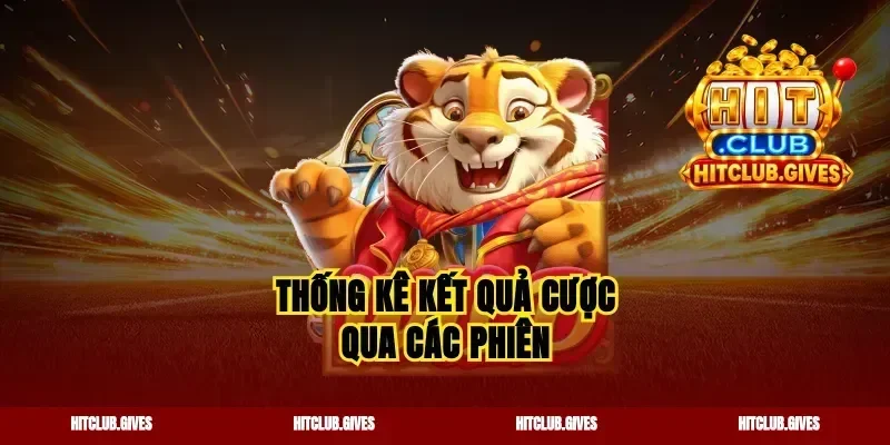 Thống kê kết quả cược qua các phiên